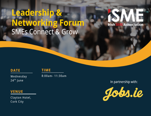 ISME Leadership & Networking Forum: SMEs Connect & Grow [Cork]